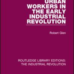Urban Workers in the Early Industrial Revolution Urban Workers in the Early Industrial Revolution