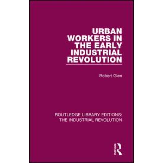 Urban Workers in the Early Industrial Revolution Urban Workers in the Early Industrial Revolution