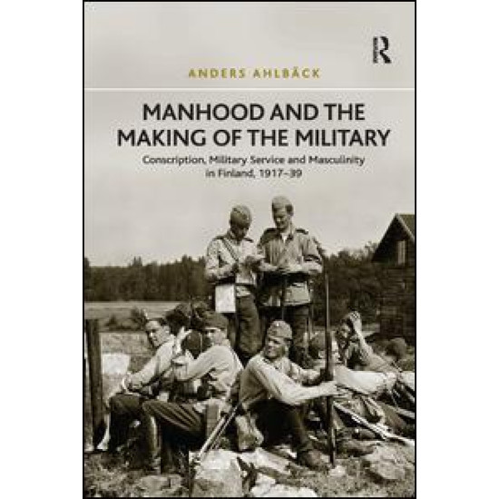 Manhood and the Making of the Military Manhood and the Making of the Military