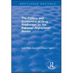 The Politics and Economics of Drug Production on the Pakistan-Afghanistan Border The Politics and Economics of Drug Production on the Pakistan-Afghanistan Border