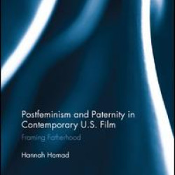 Postfeminism and Paternity in Contemporary US Film