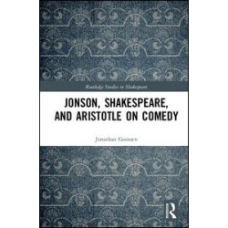 Jonson, Shakespeare, and Aristotle on Comedy Jonson, Shakespeare, and Aristotle on Comedy