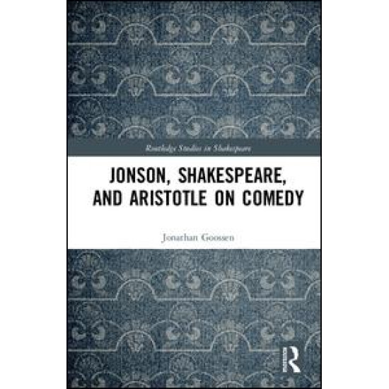 Jonson, Shakespeare, and Aristotle on Comedy Jonson, Shakespeare, and Aristotle on Comedy