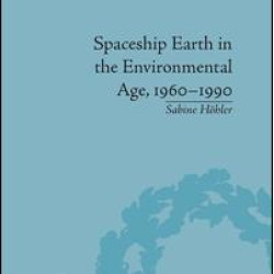 Spaceship Earth in the Environmental Age, 1960–1990 Spaceship Earth in the Environmental Age, 1960–1990