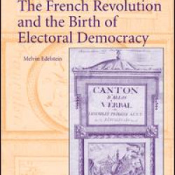 The French Revolution and the Birth of Electoral Democracy The French Revolution and the Birth of Electoral Democracy