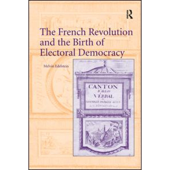 The French Revolution and the Birth of Electoral Democracy