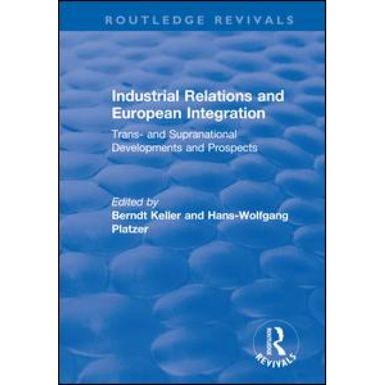 Industrial Relations and European Integration: Trans and Supranational Developments and Prospects