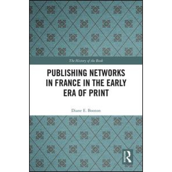 Publishing Networks in France in the Early Era of Print