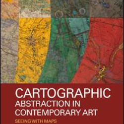 Cartographic Abstraction in Contemporary Art Cartographic Abstraction in Contemporary Art