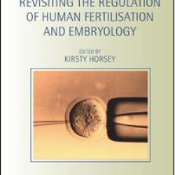 Revisiting the Regulation of Human Fertilisation and Embryology Revisiting the Regulation of Human Fertilisation and Embryology