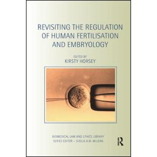 Revisiting the Regulation of Human Fertilisation and Embryology Revisiting the Regulation of Human Fertilisation and Embryology
