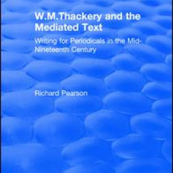 W.M.Thackery and the Mediated Text: Writing for Periodicals in the Mid-Nineteenth Century