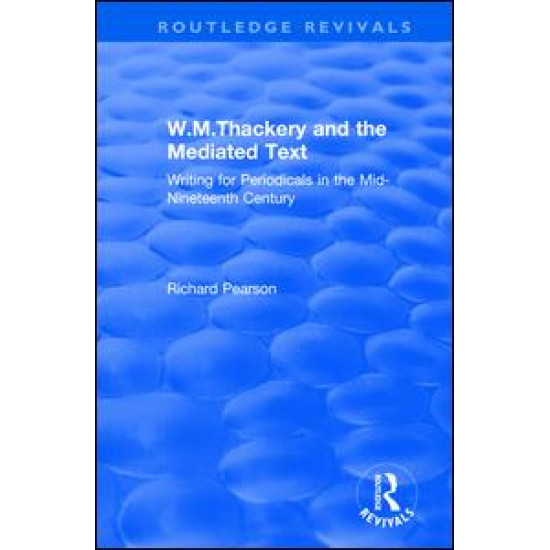 W.M.Thackery and the Mediated Text: Writing for Periodicals in the Mid-Nineteenth Century