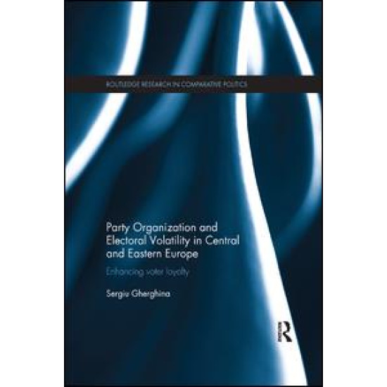 Party Organization and Electoral Volatility in Central and Eastern Europe Party Organization and Electoral Volatility in Central and Eastern Europe
