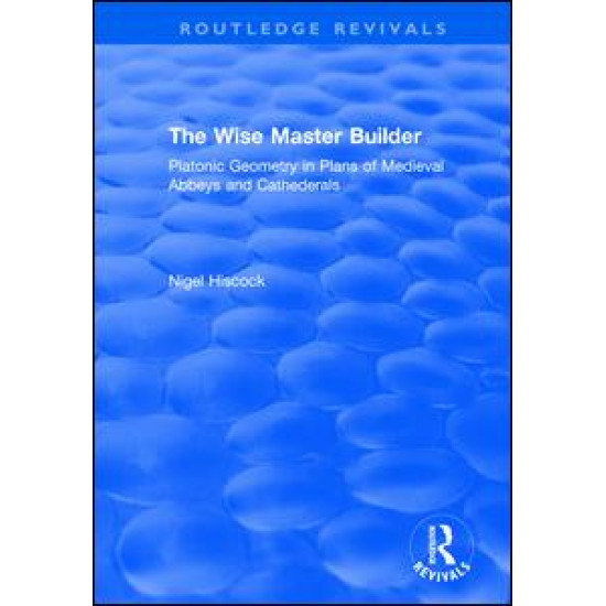 The Wise Master Builder: Platonic Geometry in Plans of Medieval Abbeys and Cathederals