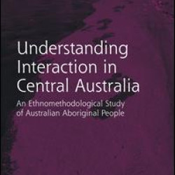 Routledge Revivals: Understanding Interaction in Central Australia (1985) Routledge Revivals: Understanding Interaction in Central Australia (1985)