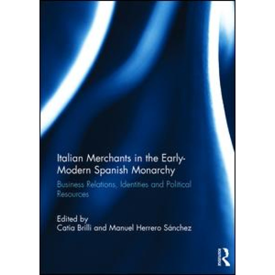 Italian Merchants in the Early-Modern Spanish Monarchy Italian Merchants in the Early-Modern Spanish Monarchy