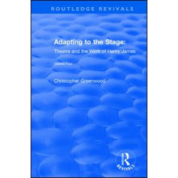 Adapting to the Stage: Theatre and the Work of Henry James Adapting to the Stage: Theatre and the Work of Henry James