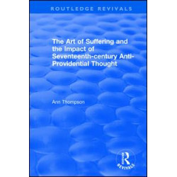 The Art of Suffering and the Impact of Seventeenth-century Anti-Providential Thought The Art of Suffering and the Impact of Seventeenth-century Anti-Providential Thought