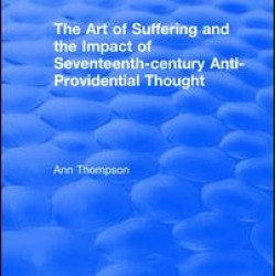 The Art of Suffering and the Impact of Seventeenth-century Anti-Providential Thought The Art of Suffering and the Impact of Seventeenth-century Anti-Providential Thought