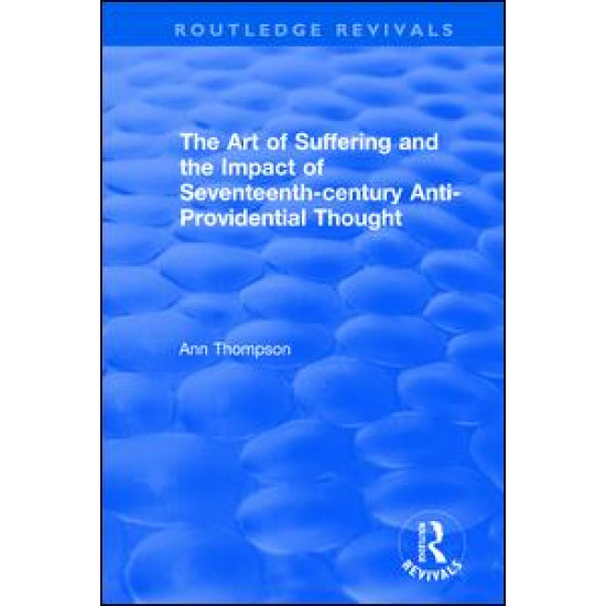 The Art of Suffering and the Impact of Seventeenth-century Anti-Providential Thought The Art of Suffering and the Impact of Seventeenth-century Anti-Providential Thought