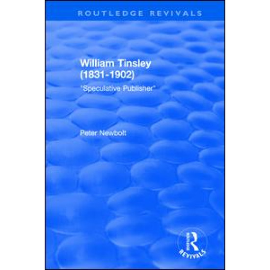 William Tinsley (1831-1902): Speculative Publisher William Tinsley (1831-1902): Speculative Publisher