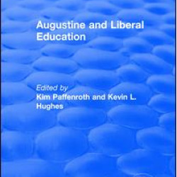 Augustine and Liberal Education Augustine and Liberal Education