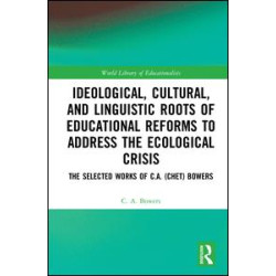 Ideological, Cultural, and Linguistic Roots of Educational Reforms to Address the Ecological Crisis Ideological, Cultural, and Linguistic Roots of Educational Reforms to Address the Ecological Crisis