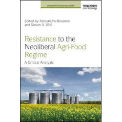Resistance to the Neoliberal Agri-Food Regime Resistance to the Neoliberal Agri-Food Regime