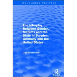 The Interplay Between Gender, Markets and the State in Sweden, Germany and the United States The Interplay Between Gender, Markets and the State in Sweden, Germany and the United States