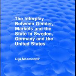 The Interplay Between Gender, Markets and the State in Sweden, Germany and the United States