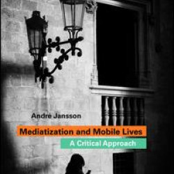 Mediatization and Mobile Lives Mediatization and Mobile Lives