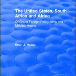 The United States, South Africa and Africa: Of Grand Foreign Policy Aims and Modest Means The United States, South Africa and Africa: Of Grand Foreign Policy Aims and Modest Means