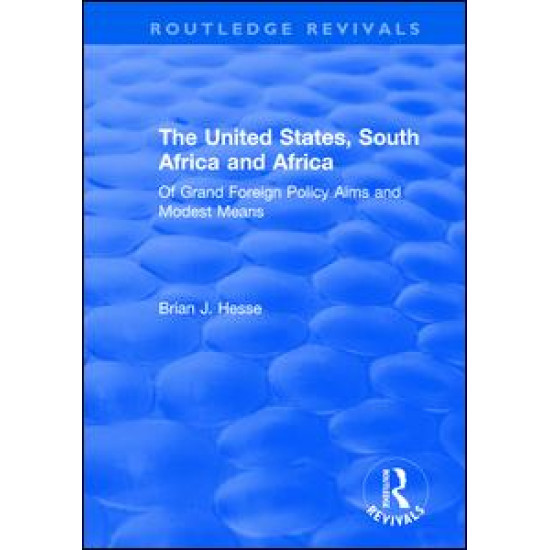 The United States, South Africa and Africa: Of Grand Foreign Policy Aims and Modest Means