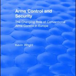 Arms Control and Security: The Changing Role of Conventional Arms Control in Europe
