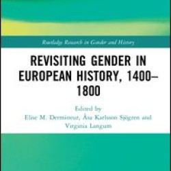 Revisiting Gender in European History, 1400–1800 Revisiting Gender in European History, 1400–1800
