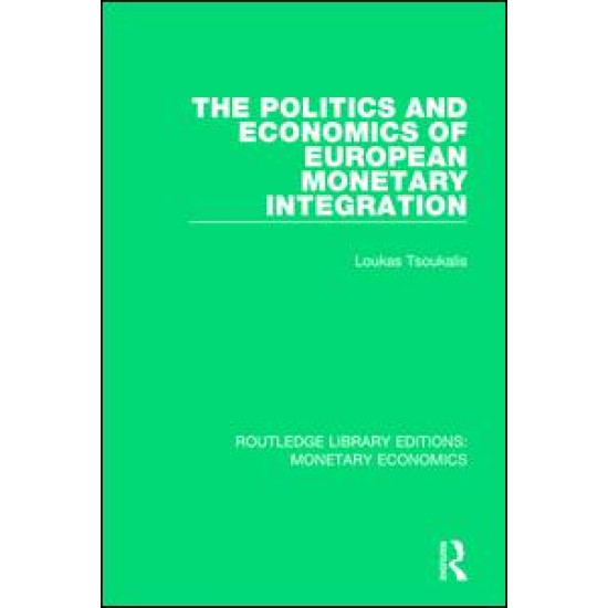 The Politics and Economics of European Monetary Integration