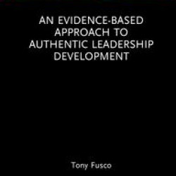 An Evidence-based Approach to Authentic Leadership Development