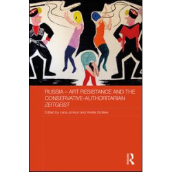 Russia - Art Resistance and the Conservative-Authoritarian Zeitgeist Russia - Art Resistance and the Conservative-Authoritarian Zeitgeist