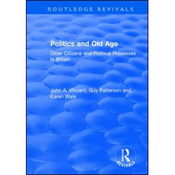 Politics and Old Age: Older Citizens and Political Processes in Britain Politics and Old Age: Older Citizens and Political Processes in Britain