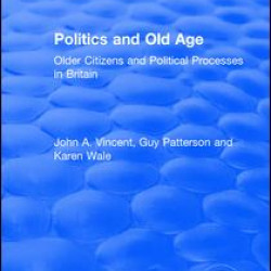 Politics and Old Age: Older Citizens and Political Processes in Britain Politics and Old Age: Older Citizens and Political Processes in Britain