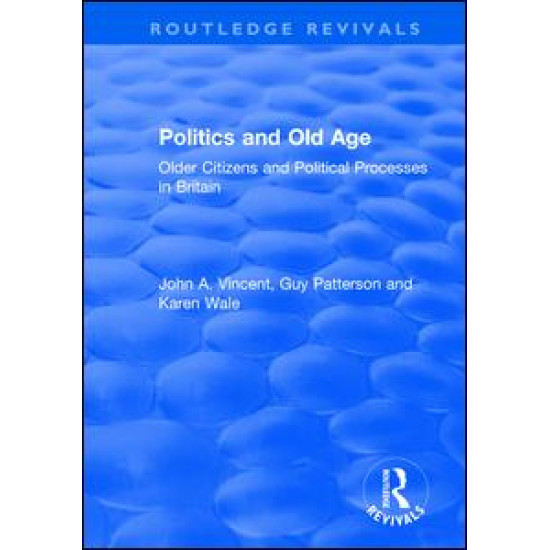 Politics and Old Age: Older Citizens and Political Processes in Britain