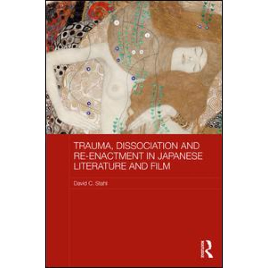 Trauma, Dissociation and Re-enactment in Japanese Literature and Film Trauma, Dissociation and Re-enactment in Japanese Literature and Film