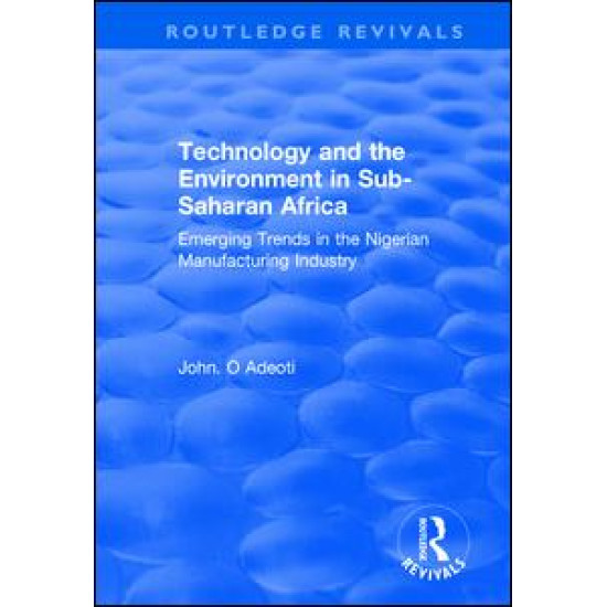 Technology and the Environment in Sub-Saharan Africa: Emerging Trends in the Nigerian Manufacturing Industry