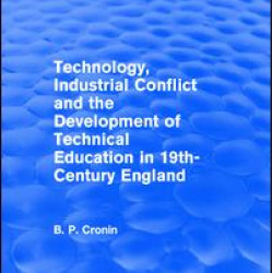 Technology, Industrial Conflict and the Development of Technical Education in 19th-Century England