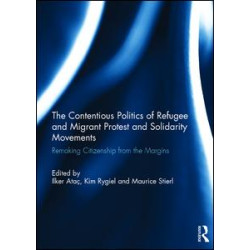 The Contentious Politics of Refugee and Migrant Protest and Solidarity Movements The Contentious Politics of Refugee and Migrant Protest and Solidarity Movements