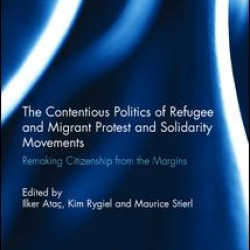 The Contentious Politics of Refugee and Migrant Protest and Solidarity Movements