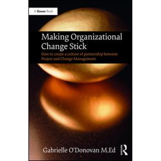 Making Organizational Change Stick Making Organizational Change Stick