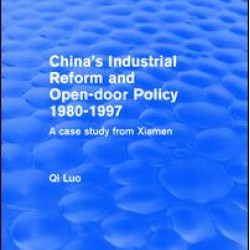 China's Industrial Reform and Open-door Policy 1980-1997: A Case Study from Xiamen China's Industrial Reform and Open-door Policy 1980-1997: A Case Study from Xiamen