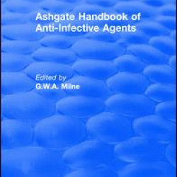 Ashgate Handbook of Anti-Infective Agents: An International Guide to 1, 600 Drugs in Current Use Ashgate Handbook of Anti-Infective Agents: An International Guide to 1, 600 Drugs in Current Use